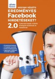 RG Stúdió Lévai Richárd: Hogyan készíts eredményes Facebook-hirdetéseket? 2.0 - Gyakorlati tippek, trükkök, stratégiák kezdőknek és haladóknak - könyv