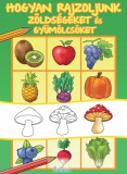 Roland Könyvkiadó Hogyan rajzoljunk zöldségeket és gyümölcsöket