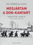 Rubicon Dr. Somorjai Lajos: Megjártam A Don-kanyart - Harctéri napló - Oroszország, 1942-1943 - könyv