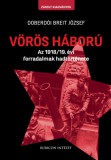 Rubicon Intézet Nonprofit Kft. Doberdóibreit József: Vörös háború - Az 1918/19. évi forradalmak hadtörténete - könyv