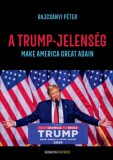 Rubicon Intézet Nonprofit Kft. Rajcsányi Péter: A Trump-jelenség - Make America great again - könyv