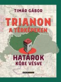 Rubicon Intézet Nonprofit Kft. Tímár Gábor: Trianon a térképeken - Határok kőbe vésve - könyv