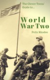Rupert Colley Felix Rhodes: The Clever Teens’ Guide to World War Two - könyv