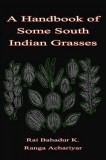 Sai ePublications Rai Bahadur K. Ranga Achariyar, C. Tadulinga Mudaliyar: A Handbook of Some South Indian Grasses - könyv