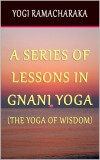 Sai ePublications Yogi Ramacharaka: A Series of Lessons In Gnani Yoga: The Yoga of Wisdom - könyv