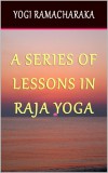 Sai ePublications Yogi Ramacharaka: A Series of Lessons in Raja Yoga - könyv