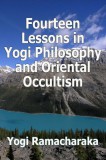 Sai ePublications Yogi Ramacharaka: Fourteen Lessons in Yogi Philosophy and Oriental Occultism - könyv