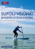 Sailingbooks.Hu Simon Bassett: SUPOLJ velünk! - Bevezetés az állva evezésbe - könyv