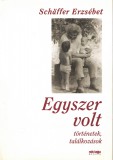 Sanoma Budapest Kiadói Rt. Schäffer Erzsébet - Egyszer volt - történetek, találkozások
