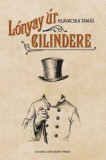 Savaria University Press Hlavacska Tamás: Lónyay úr cilindere - könyv