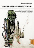 Savaria University Press Horváth Márk: A digitalitás paroxizmusa - könyv