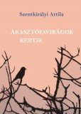 Savaria University Press Szentkirályi Attila: Akasztófavirágok kertje - könyv