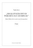 Savaria University Press Téglás János: Megkapaszkodtam peremén egy dombnak - könyv