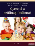 Saxum Kiadó Maria-Regina Altmeyer, Michael Altmeyer - Gyere el a szülinapi bulimra!