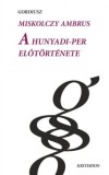 Sc Editura Kriterion Srl Miskolczy Ambrus: A Hunyadi-per előtörténete - könyv