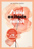 Scolar Kiadó Dr. Szuromi András: Szülés oxitocin nélkül - könyv