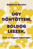 Scolar Kiadó Stéphane Garnier: Úgy döntöttem, boldog leszek, mert az nagyon egészséges - könyv