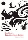 Seleris Project Bt. Zend Róbert: Bibliai időkben éltünk - könyv