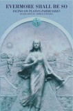 Shepherd Walwyn Publishers Ficino ..: Evermore Shall Be So - könyv