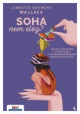 Soha nem elég?