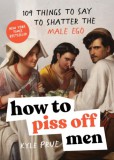 Sourcebooks Prue Kyle: How to Piss Off Men - könyv