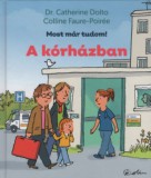 Studium Plusz Könyvkiadó Dr. Catherine Dolto, Colline Faure-Poirée: A kórházban - Most már tudom! - könyv