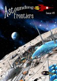 Superversive Press Julie Frost - Ben Wheeler - Corey McCleery - David Hallquist - Arlan Andrews Sr. - Ben Zwycky - Patrick S. Baker: Astounding Frontiers, Issue #5 - könyv