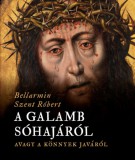 Sursum Kiadó Bellarminszent Róbert: A galamb sóhajáról, avagy a könnyek javáról - könyv
