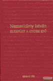 Szabad Tér Kiadó Nemeskürty István - Elrepült a gyors idő