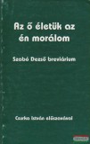 Szabó Dezső Emléktársaság Vasvári Erika szerk. - Az ő életük az én morálom - Szabó Dezső breviárium