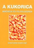 Szaktudás Kiadó Ház Rt. Dr. Győrinémile Irma, Győri Zoltán: A kukorica minősége és feldolgozása - könyv