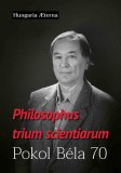 Századvég Kiadó Philosophus trium scientiarum - Pokol Béla 70