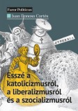 Századvég Közéleti Tudásközpont Juan Donoso Cortés: Esszé a katolicizmusról, a liberalizmusról és a szocializmusról - könyv