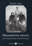 Személyes Történelem Kerekes Anna: Megszépítés nélkül - könyv