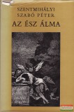 Szépirodalmi Kiadó Szentmihályi Szabó Péter - Az ész álma