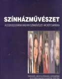 Szlovákiai Magyar Írók Társasága Kolár Péter: Színházművészet - A (cseh)szlovákiai magyar színművészet arcképcsarnoka - könyv