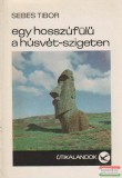 Táncsics Kiadó Sebes Tibor - Egy hosszúfülű a Húsvét-szigeten