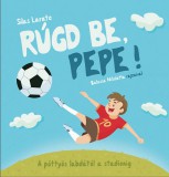 Tea Kiadó Kft. Silas Larate: Rúgd be, Pepe! - könyv