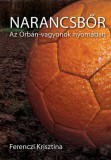 Tény 2014 Kft. Ferenczi Krisztina: Narancsbőr - Az Orbán-vagyonok nyomában - könyv