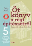 Terc Kft. Déry Attila: Öt könyv a régi építészetről 5. - Festések, burkolatok, üvegek, szigetelések, gépészet - könyv