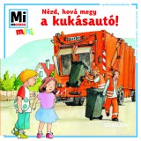 Tessloff-Babilon Mi Micsoda: Nézd, hová megy a kukásautó!