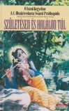 The Bhaktivedanta Book Trust Ő Isteni Kegyelme A.C. Bhaktivedanta Swami Prabhupáda - Születésen és halálon túl