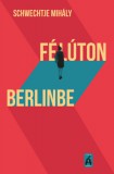 Tilos az Á Könyvek Schwechtje Mihály: Félúton Berlinbe - könyv