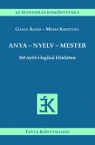 TINTA KÖNYVKIADÓ KFT Galló Ágnes, Mózes Krisztián: Anya - nyelv - mester - könyv