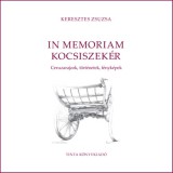 TINTA KÖNYVKIADÓ KFT Keresztes Zsuzsa: In memoriam kocsiszekér - könyv