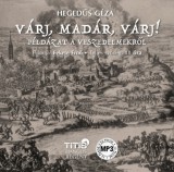 Titis Kft. Hegedűs Géza: Várj, madár, várj... - Hangoskönyv - könyv