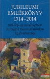 Torbágyi Római Katolikus Egyházközség Müllner János szerk. - Jubileumi emlékkönyv 1714-2014
