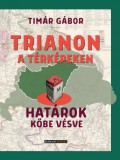 Trianon a térképeken - Határok kőbe vésve