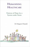Triarchy Press Margaret Hannah: Humanising Healthcare - Patterns of Hope for a System Under Strain - könyv