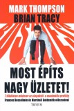 Trivium Kiadó Brian Tracy - Mark Thompson: Most építs nagy üzletet! - könyv